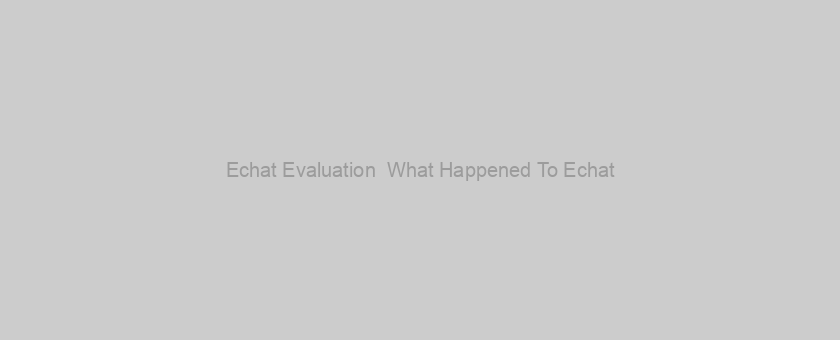 Echat Evaluation  What Happened To Echat?